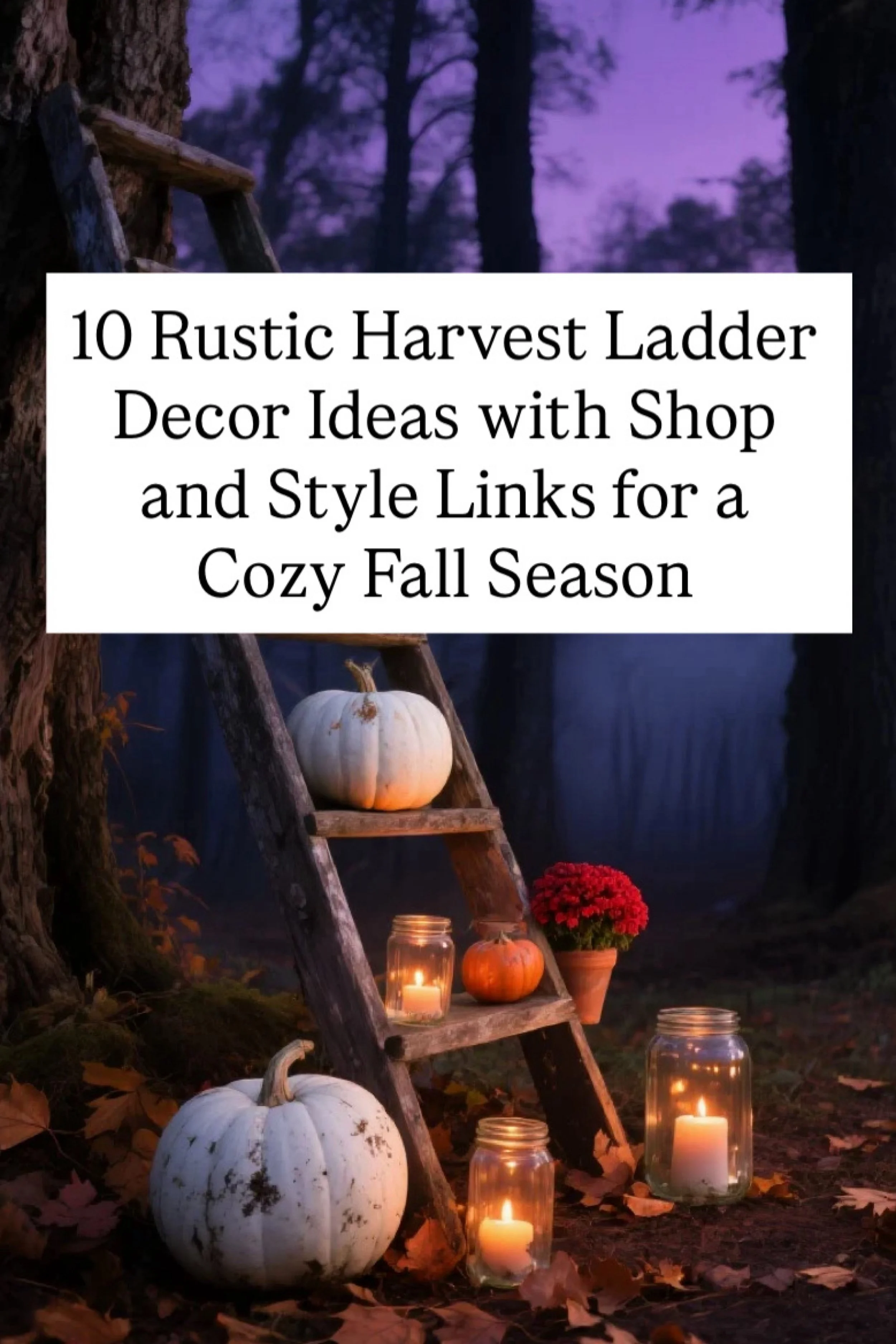 10 Rustic Harvest Ladder Decor Ideas with Shop and Style Links for a Cozy Fall Season