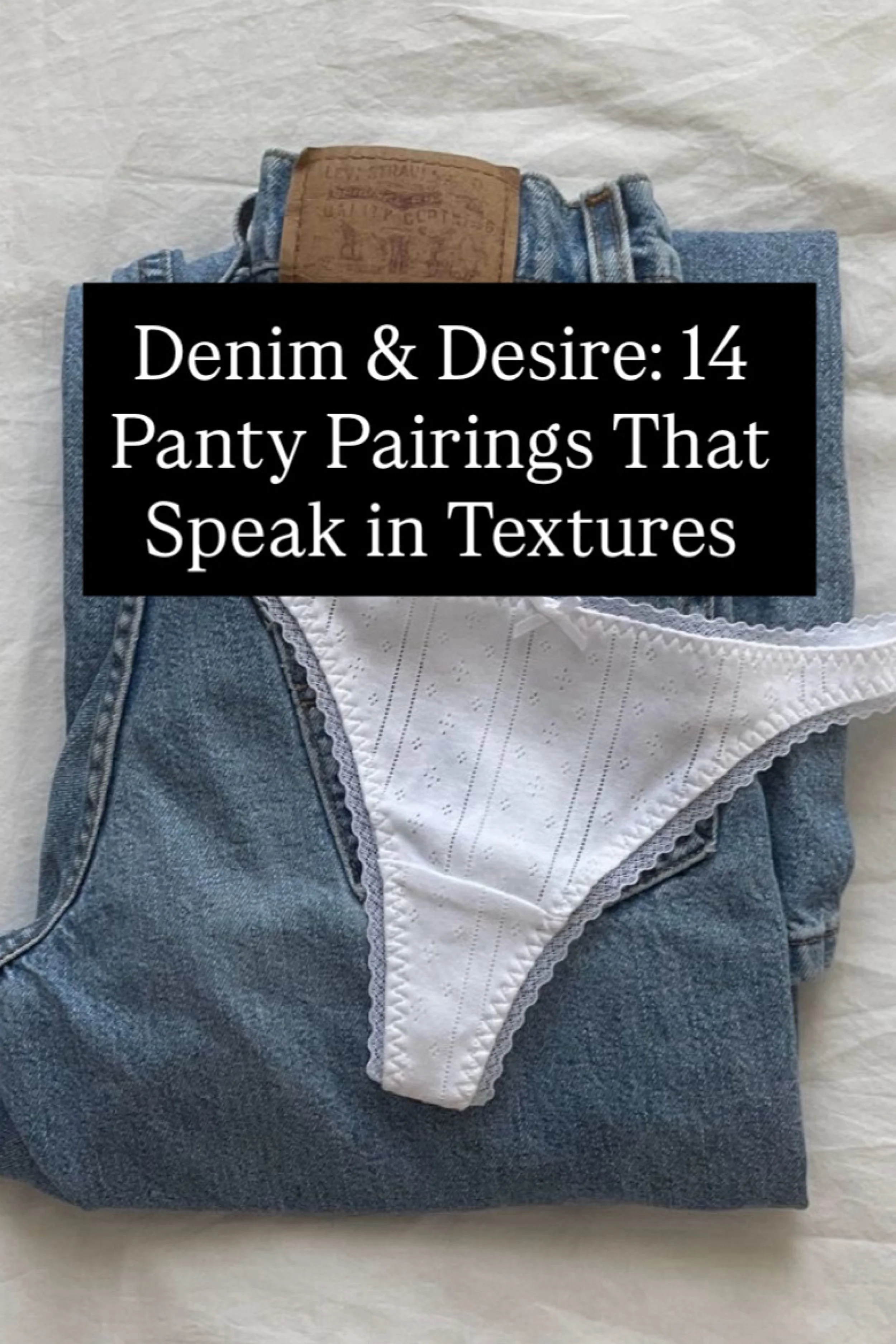 Denim &amp; Desire: 14 Panty Pairings That Speak in Textures