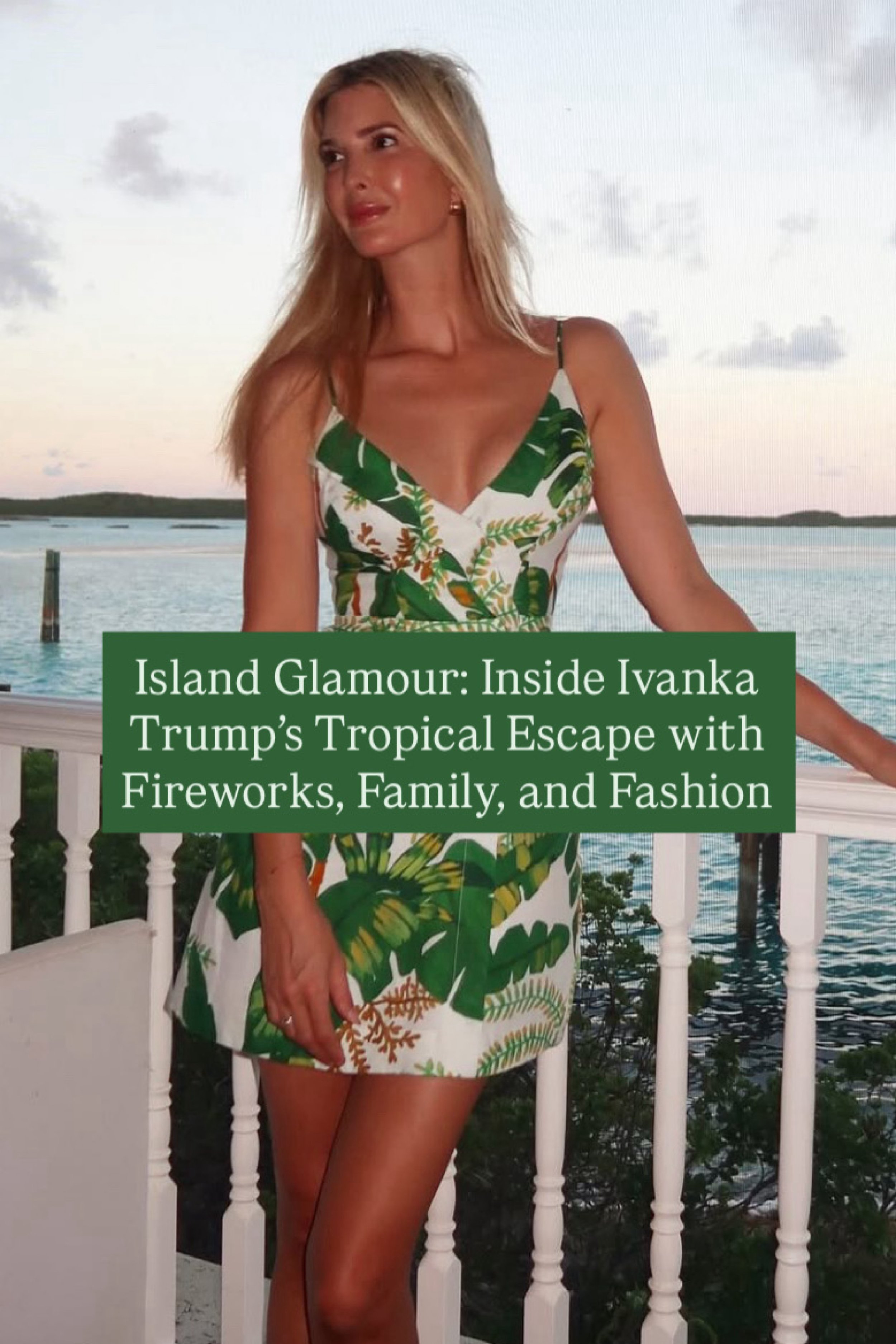 Ivanka Trump Escapes to Island Paradise with Family, Fireworks, and Fashion