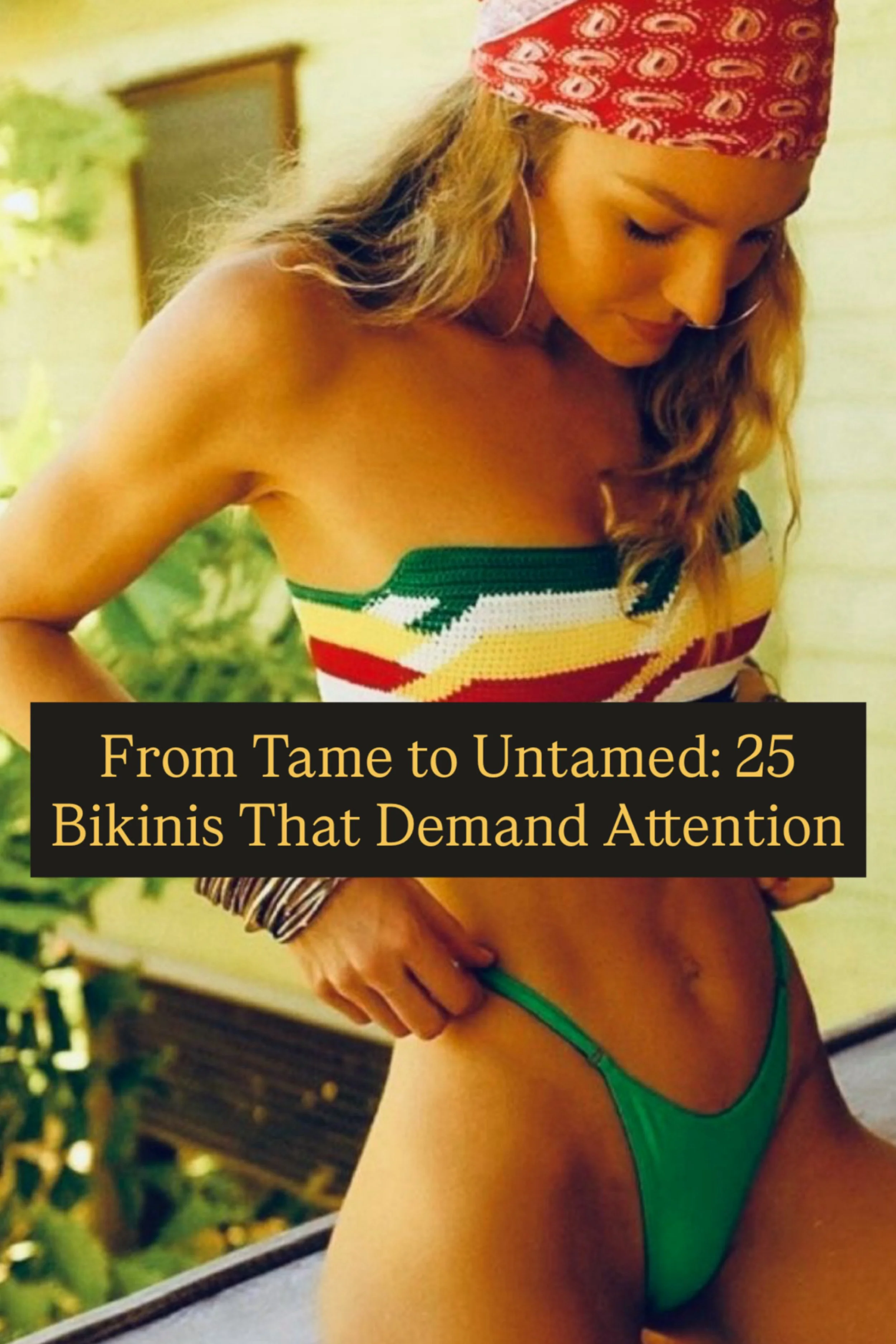 From Tame to Untamed: 25 Bikinis That Demand Attention