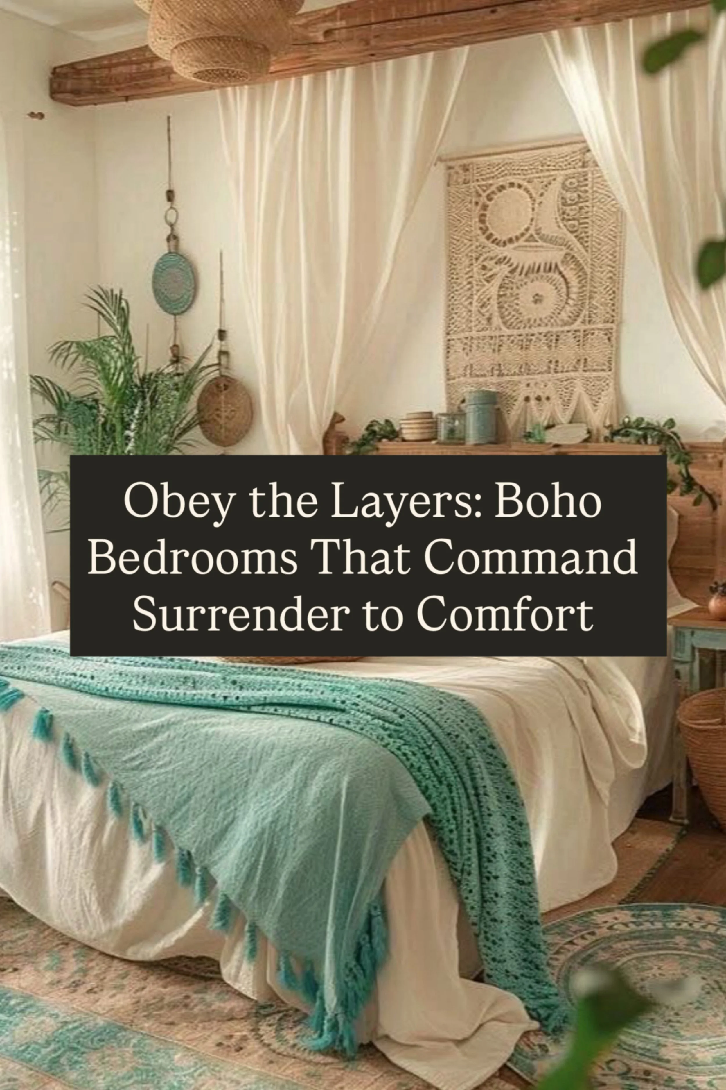 Obey the Layers: Boho Bedrooms That Command Surrender to Comfort