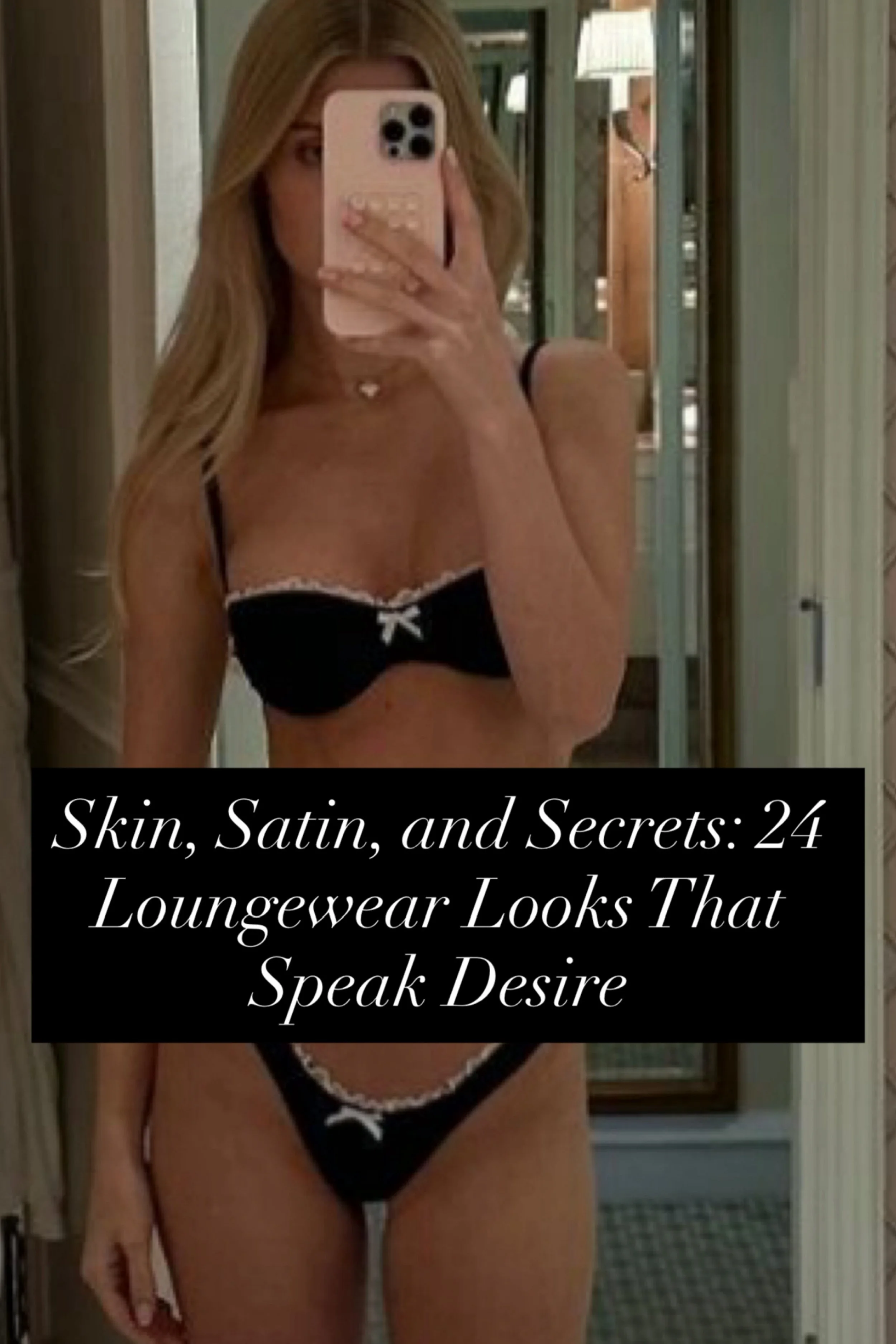 Skin, Satin, and Secrets: 31 Loungewear Looks That Speak Desire