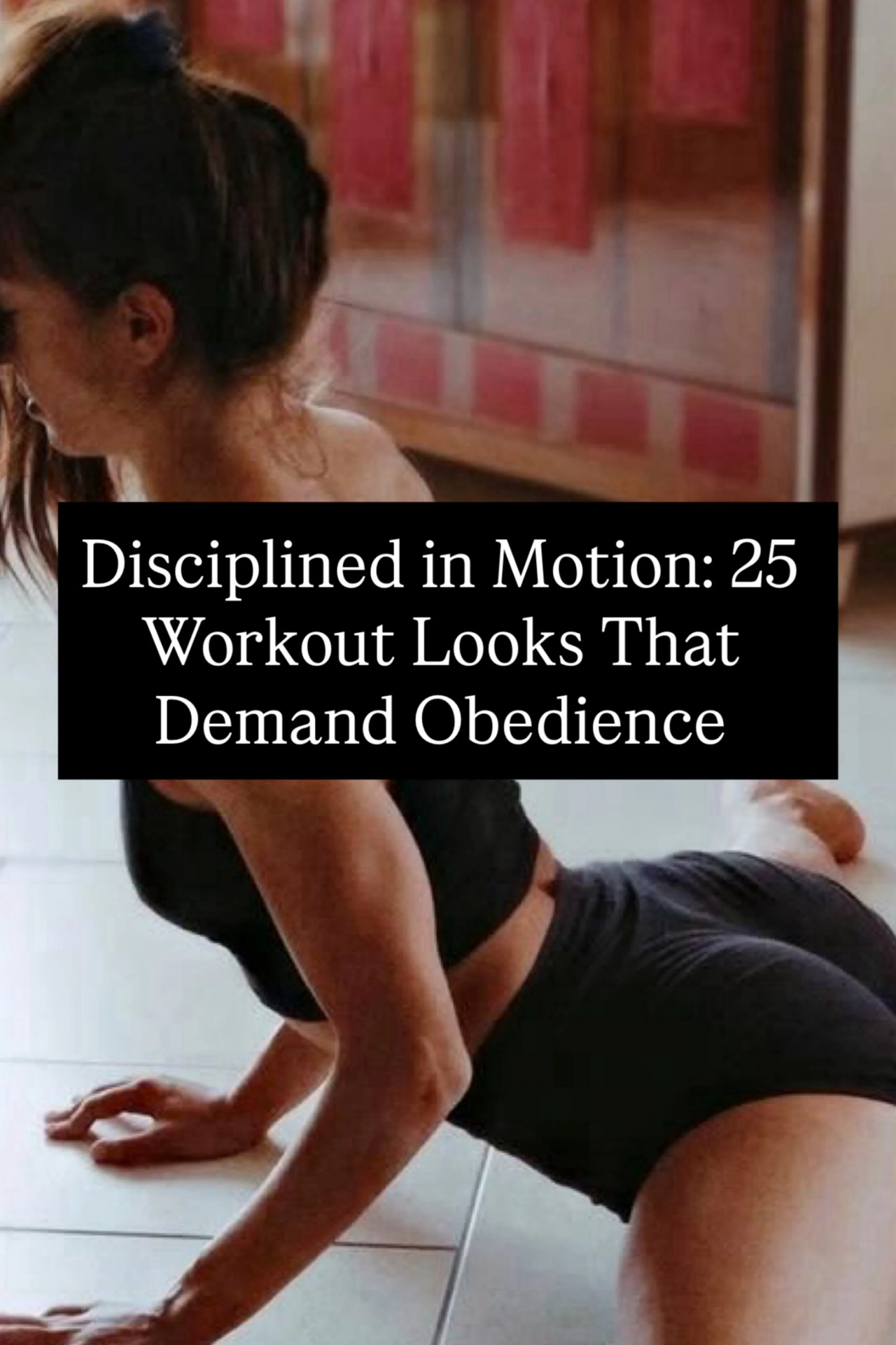 Disciplined in Motion: 25 Workout Looks That Demand Obedience