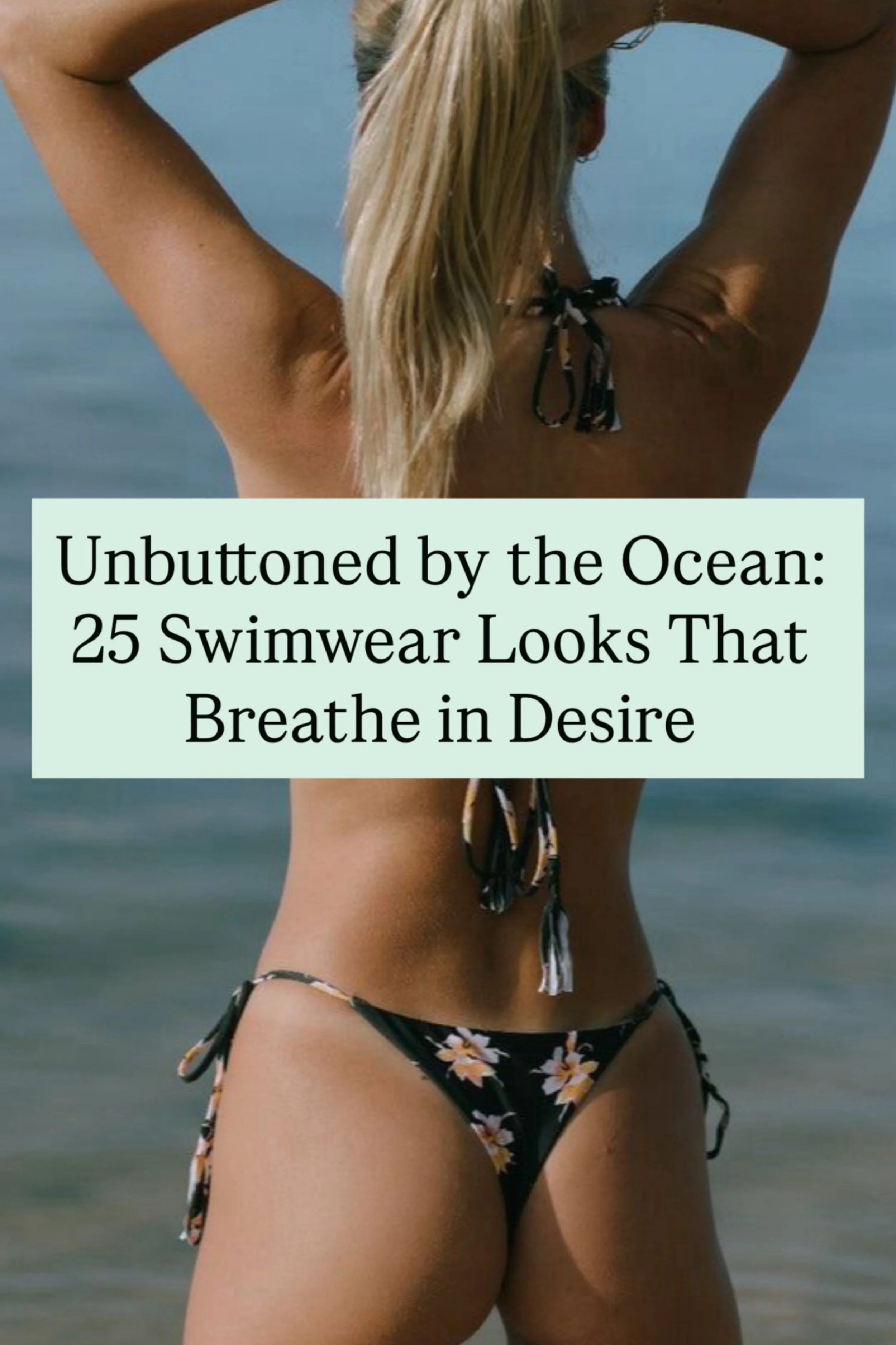 Unbuttoned by the Ocean: 25 Swimwear Looks That Breathe in Desire