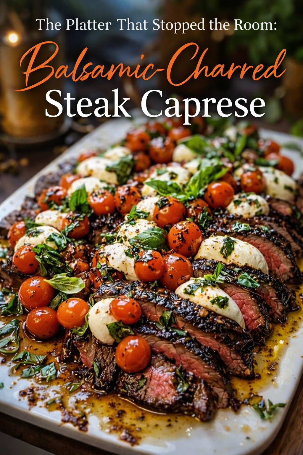 The Platter That Stopped the Room: Balsamic-Charred Steak Caprese
