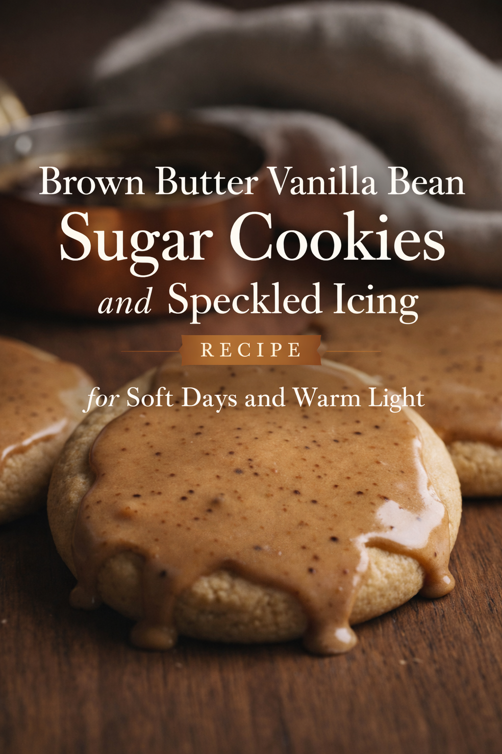 Brown Butter Vanilla Bean Sugar Cookies and Speckled Icing Recipe for Soft Days and Warm Light