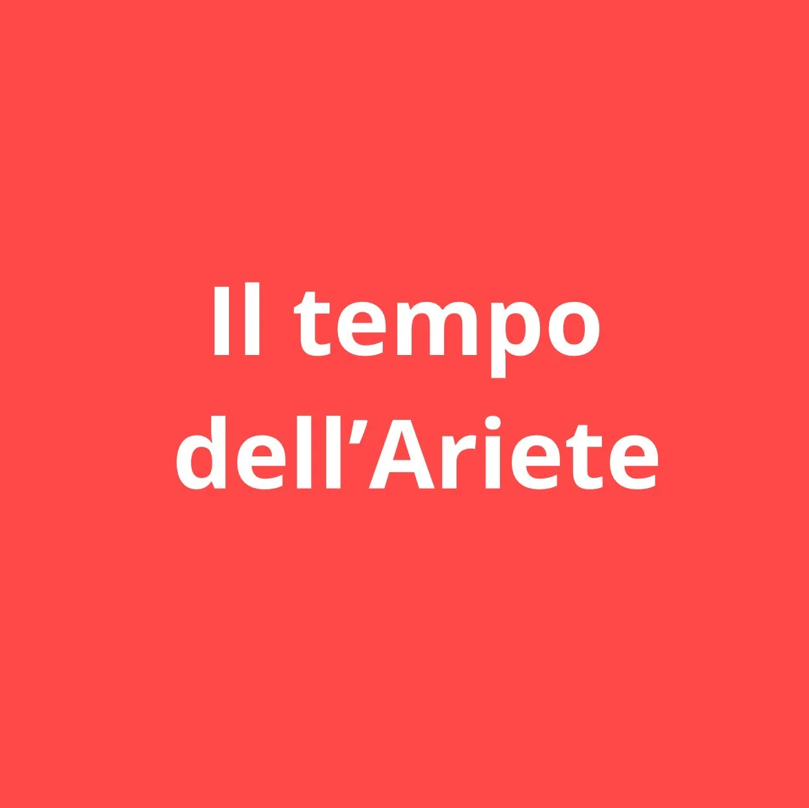 Ariete: passione coraggio a volontà!