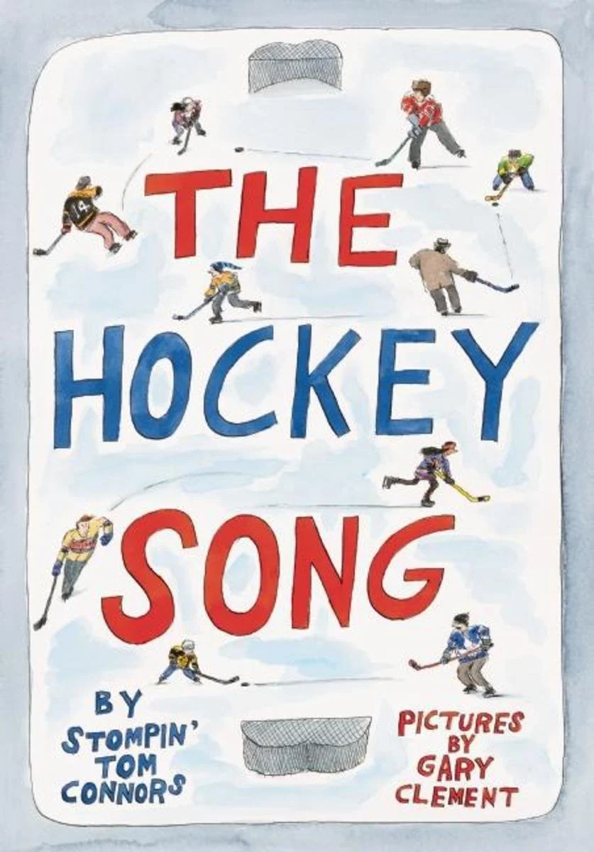 "The Hockey Song" by Stompin' Tom Connors, Illustrated by Gary Clement