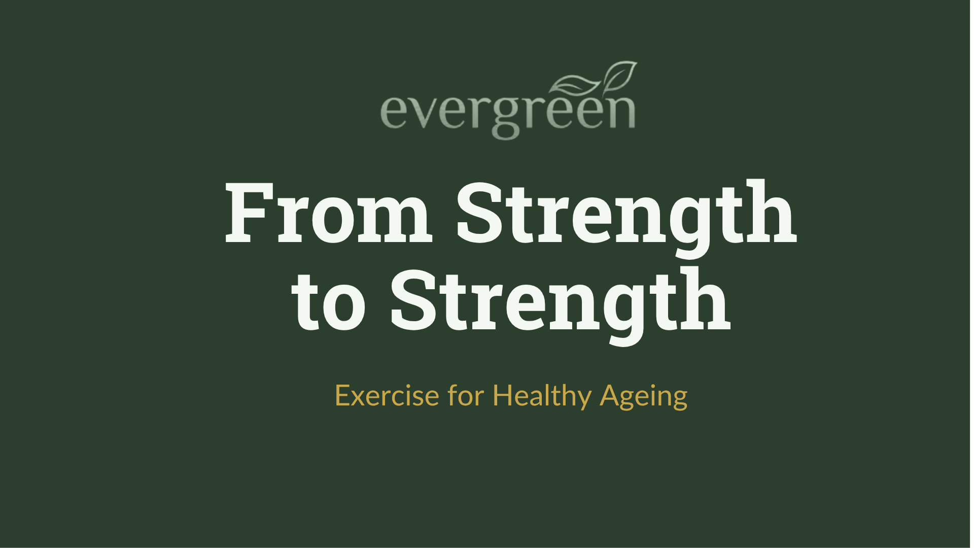 Evergreen - From Strength to Strength
