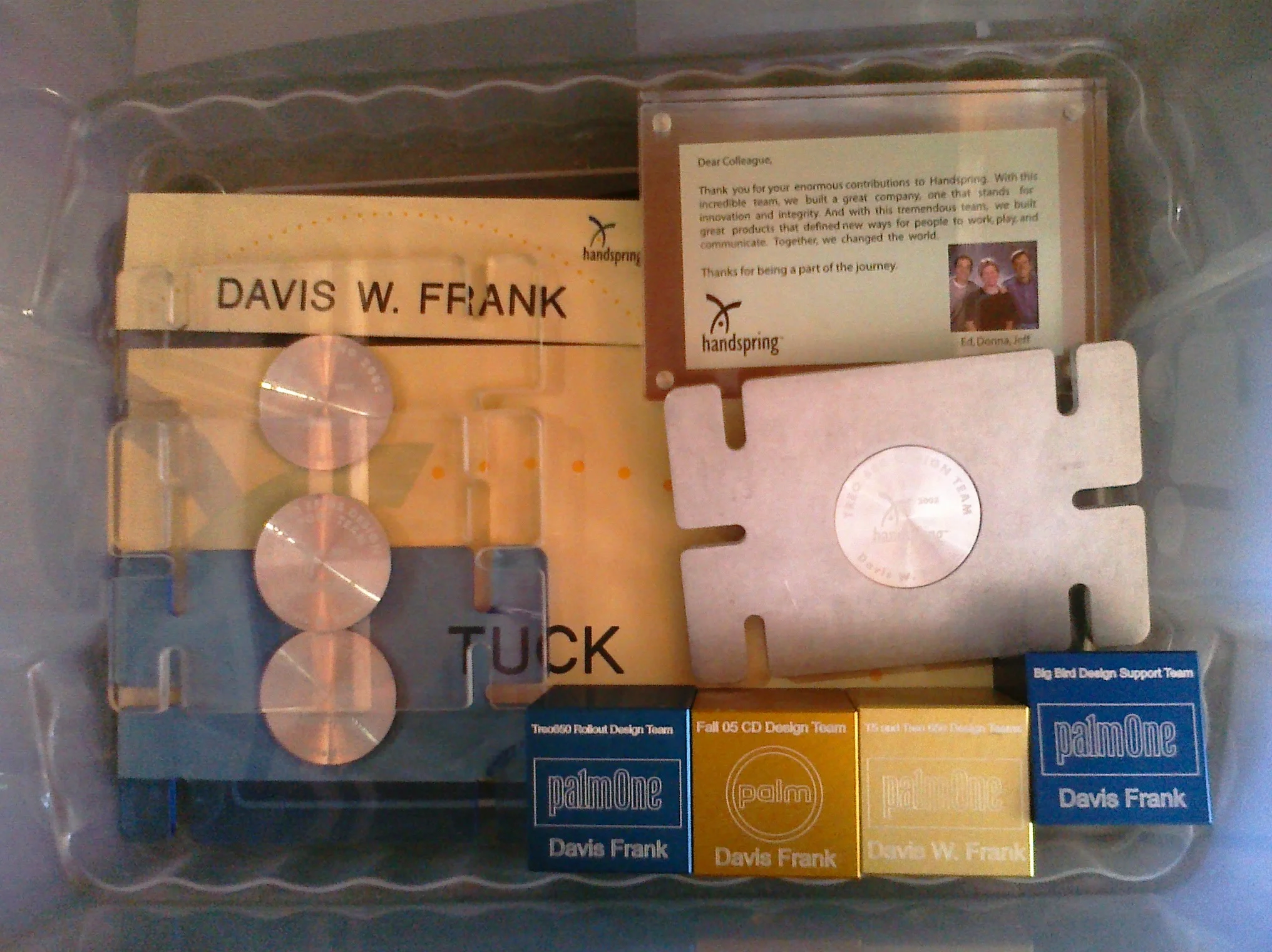 Contents:Handspring cube nameplateTUCK conference room nameplate, happily pilferedHandspring Ship Awards, "Lego" LuciteTreo 180 EFIGSTreo GSM SIM Locking Treo 180/270 GPRS UpdateTreo 600 (aluminum instead of lucite)Palm Ship Awards, milled…