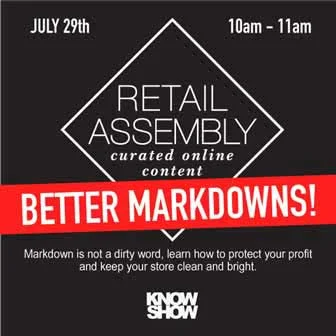 BETTER MARKDOWNS KNOWSHOW x RETAIL ASSEMBLY SESSION July 29, 2014 at 10:00 AM, we’ve teamed up with KNOWSHOW for a third season to offer a session on better markdowns. Strategies, tips and tricks for riding the shifting promotional market, protecting profit, keeping stores clean while engaging your customers will be discussed.. 