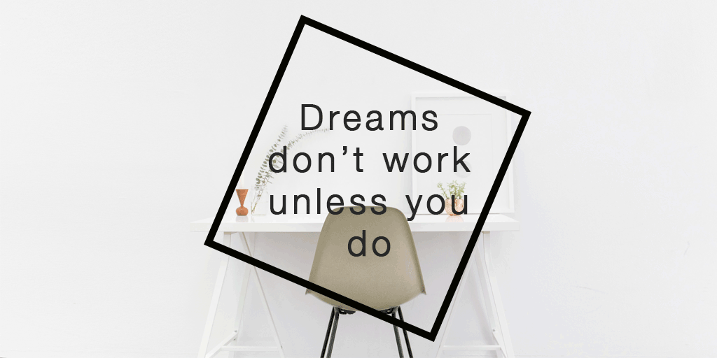 QTD-dreams-don't-work-unless-you-do-(AL).gif