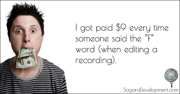 Ask your recording participants not to swear. It'll save you lots of money during editing.
