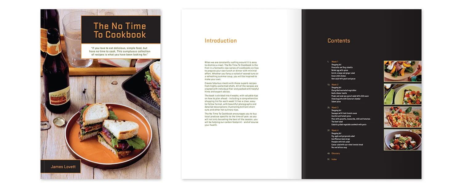 No Time To Cookbook - The cookbook is aimed at young professionals who love food but don't have much time to prepare their meals. It required a contemporary feel, without being too feminine or conservative. The cookbook is clear and easy to use with bold use of photography. (Student work)