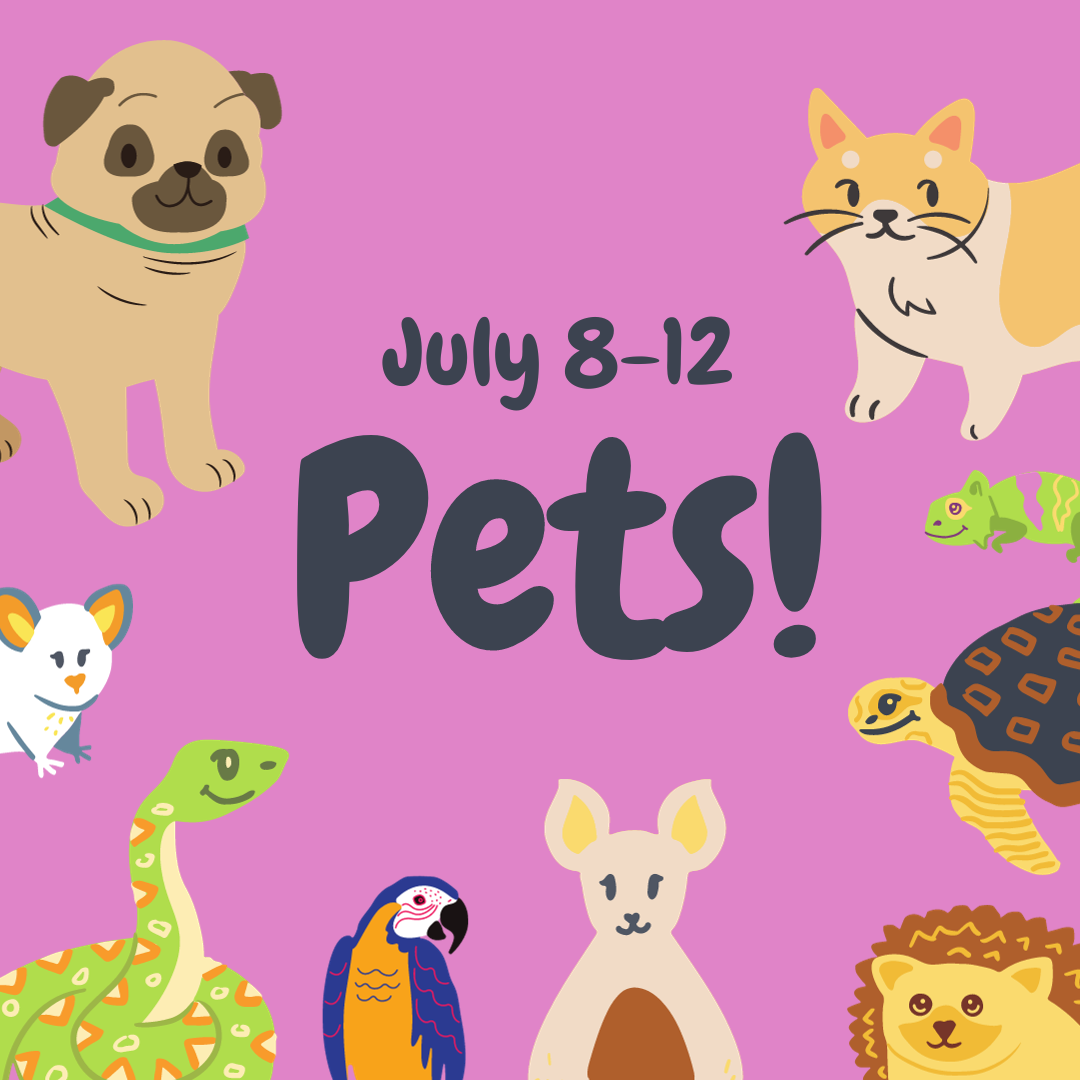 Pets! July 8-12