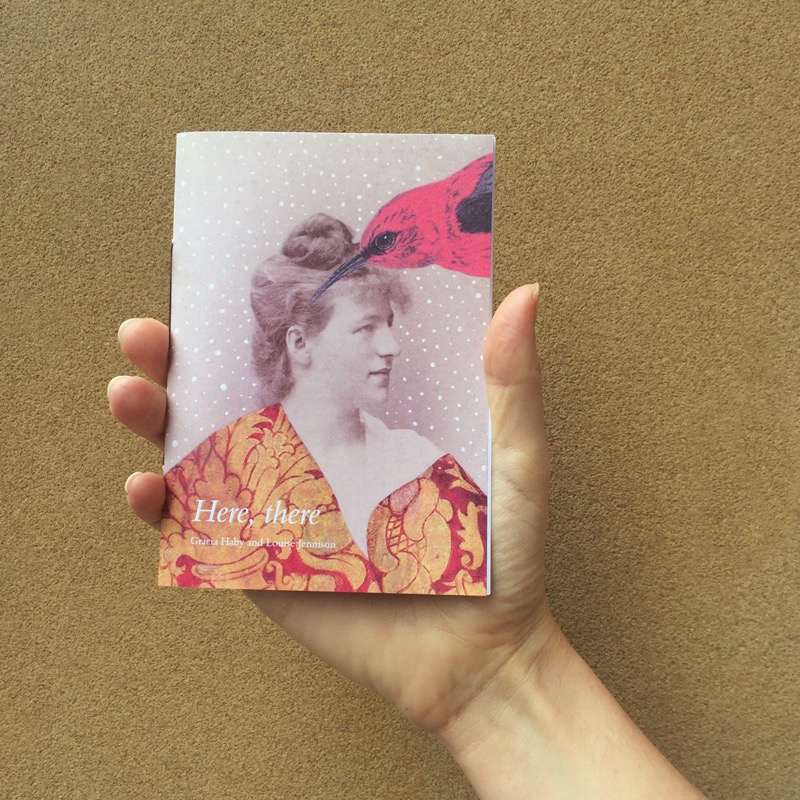 Gracia Haby & Louise Jennison, Here, there , 2017, printed zine