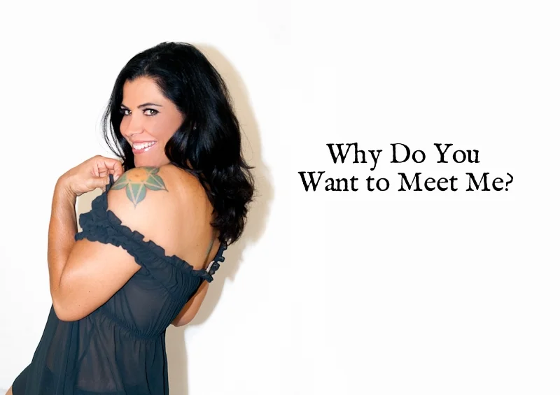 Why Do you Want To Meet Me?