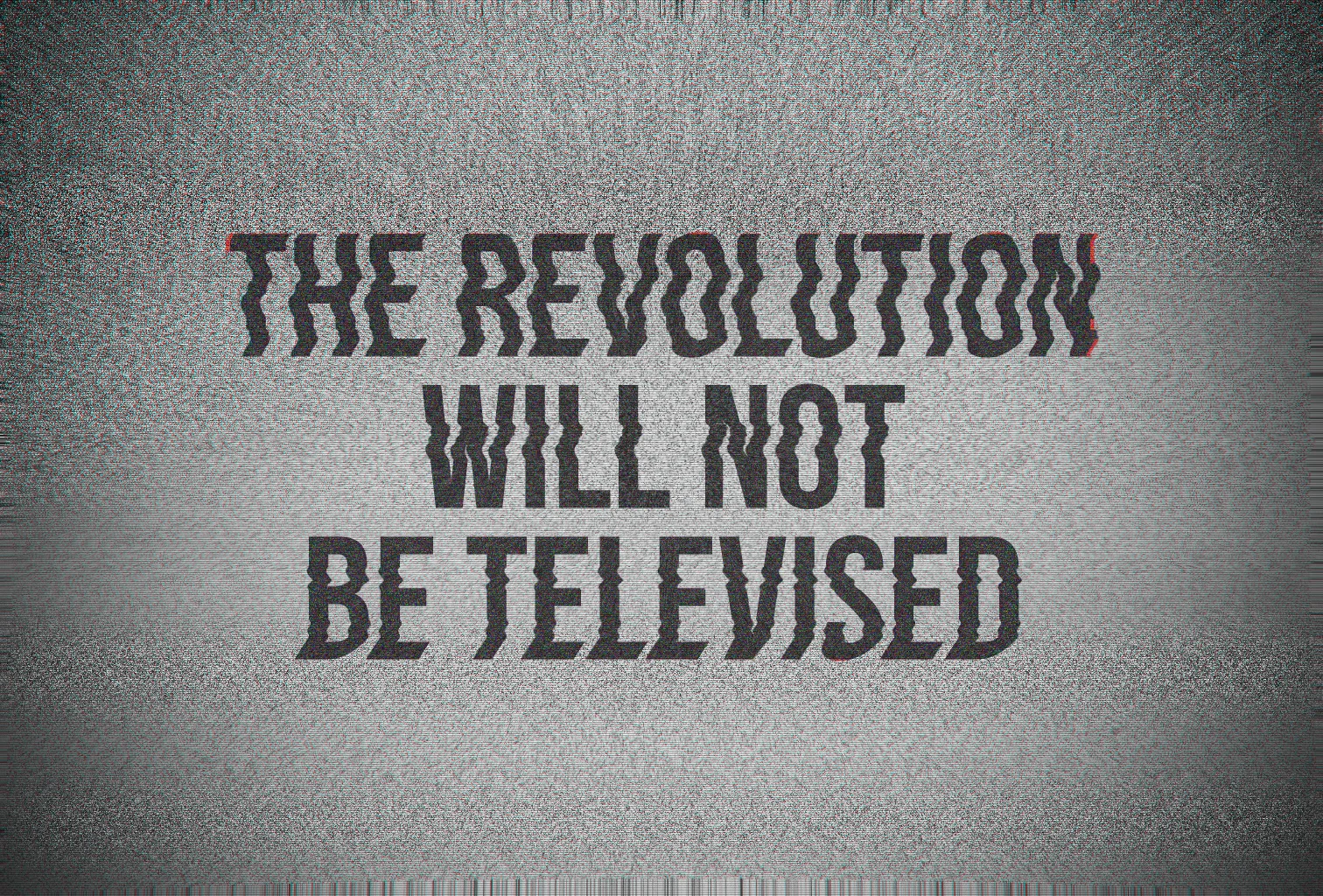 the revolution will not be televised (but it will be on the internet)