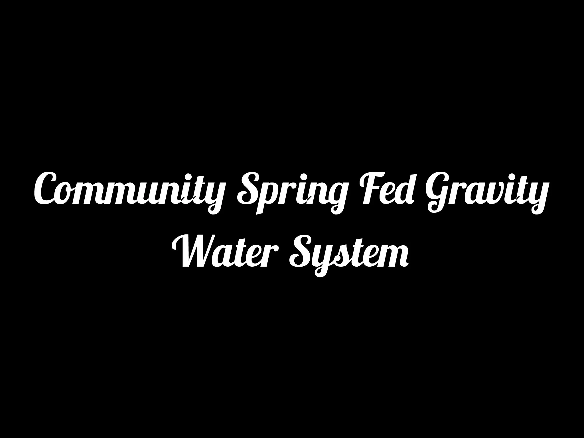 Community-Spring-Fed-Gravity-Water-System.jpg