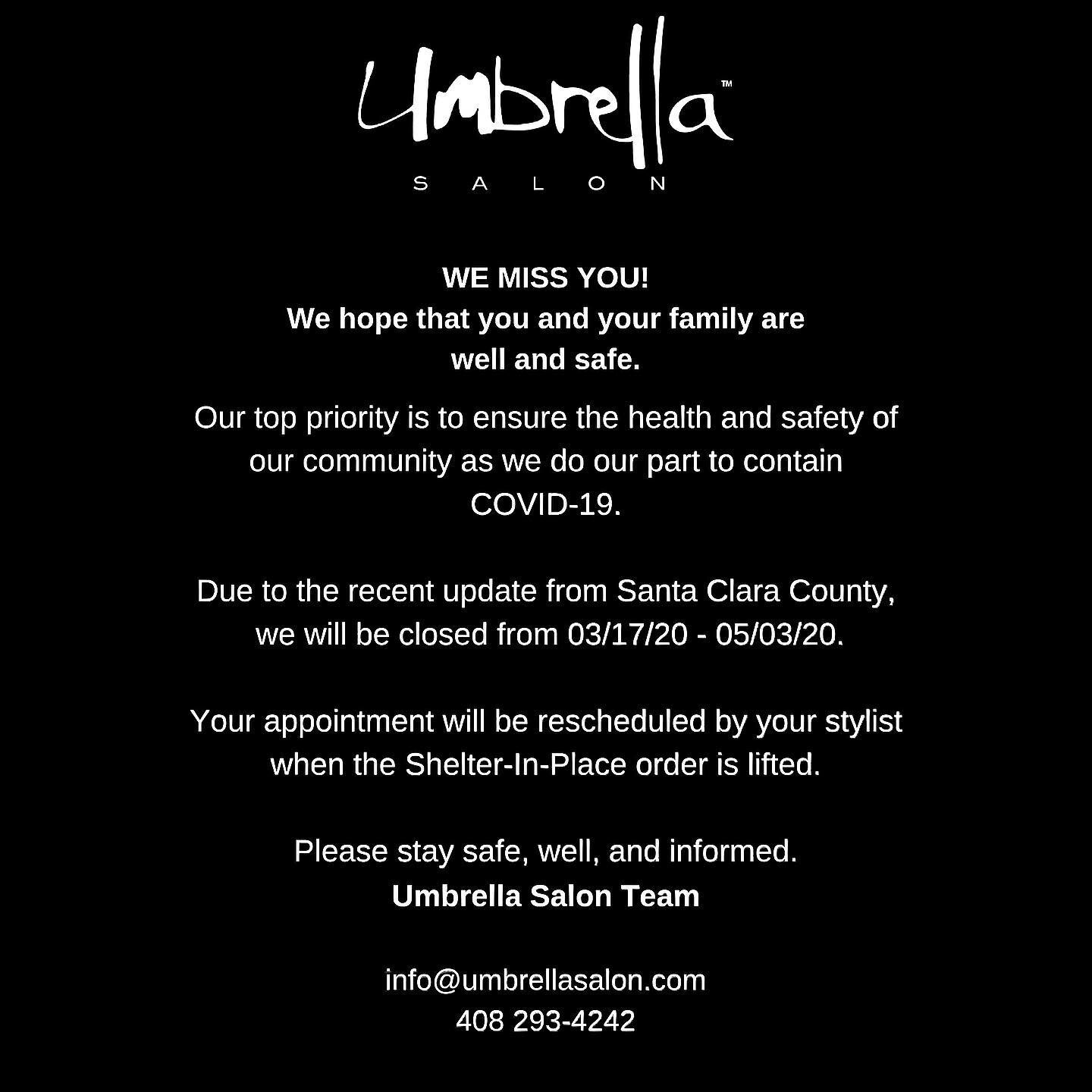 We Love you all 
and Hope to see you soon❤️. We will be closed 3/17/2020 - 5/03/2020 Due to updates from Santa Clara County.
Stay, Safe and well informed.
Umbrella Salon Team