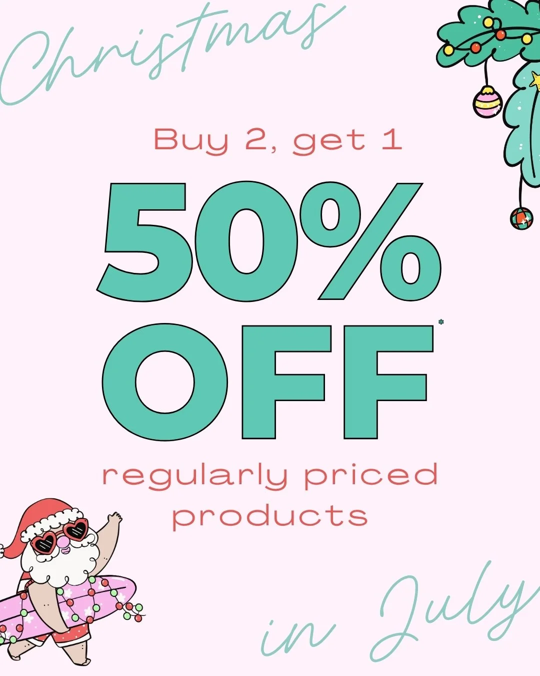Christmas in July - Buy 2, Get 1 50% Off!