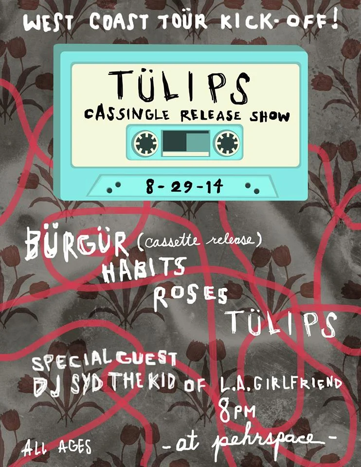 TÜLIPS Cassingle Release Party + TOÜR KICKOFF! // BÜRGÜR Cassette Release w/ HABITS + Roses!!!