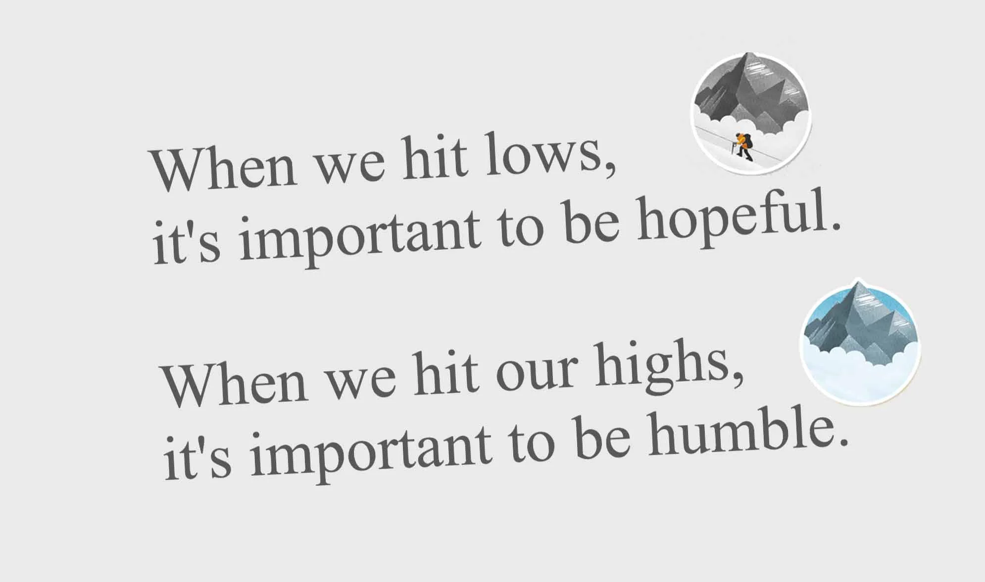 When we hit lows, it's important to be hopeful. When we hit our highs, it's important to be humble. ( Lokai bracelet )