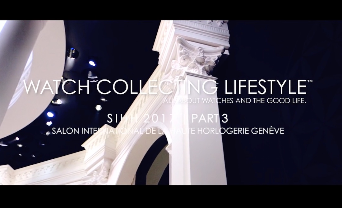Video: SIHH 2017 - Salon International de la Haute Horlogerie Genève. Recap Part 3, the Last Video of the SIHH until Next Year.
