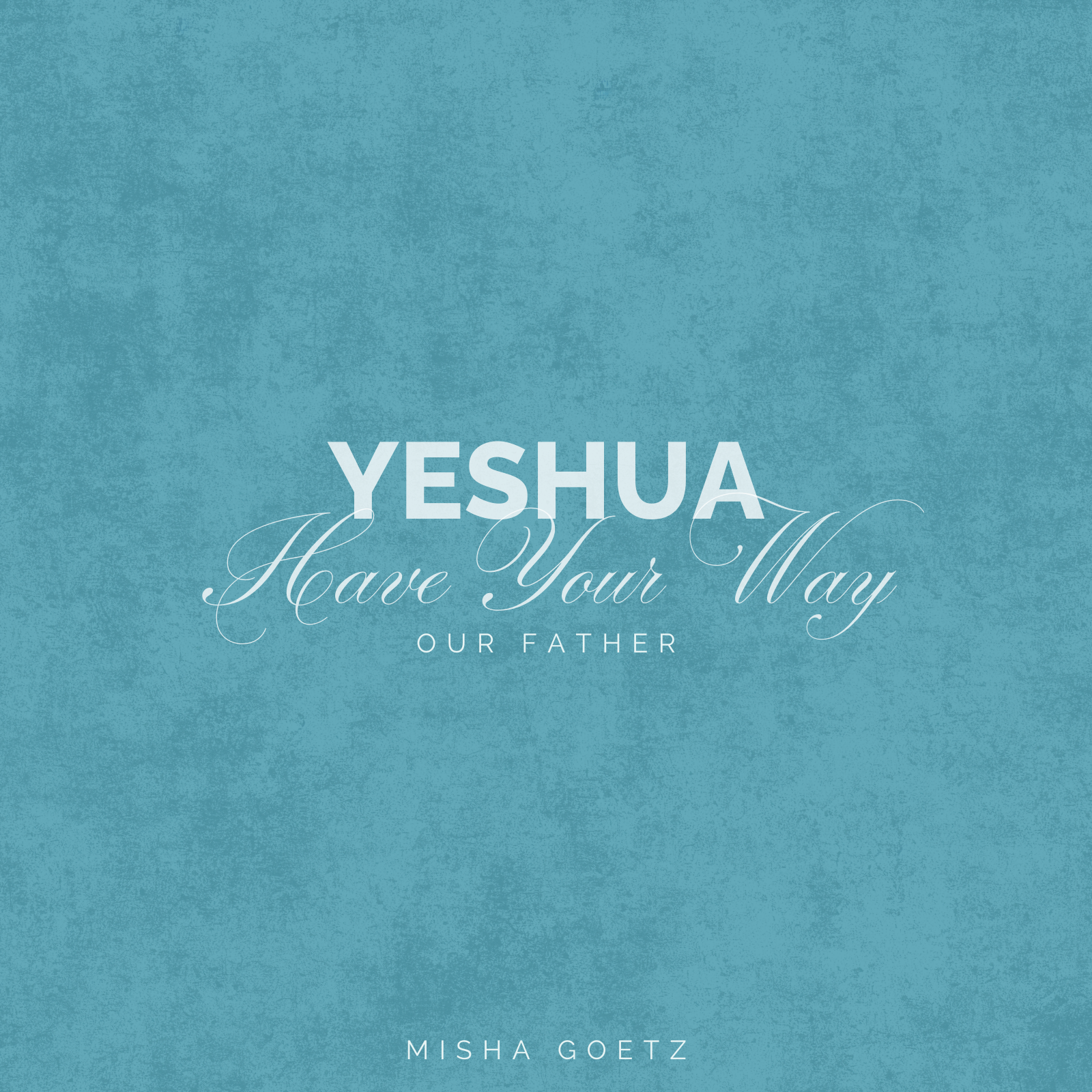 YESHUA HAVE YOUR WAY artwork.png