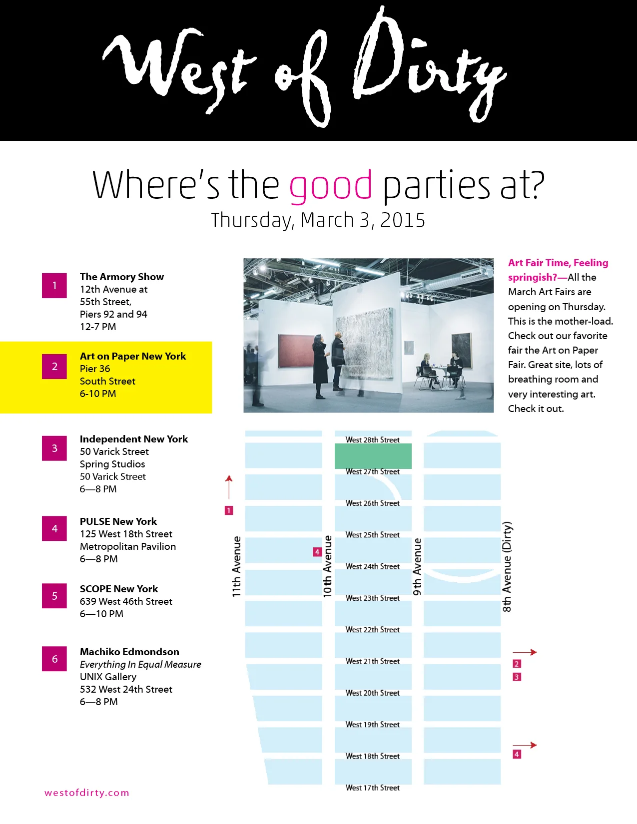 Art Fair Time, Feeling springish? —All the March Art Fairs are opening on Thursday. This is the mother-load. Check out our favorite fair the Art on Paper Fair. Great site, lots of breathing room and very interesting art. Check it out.