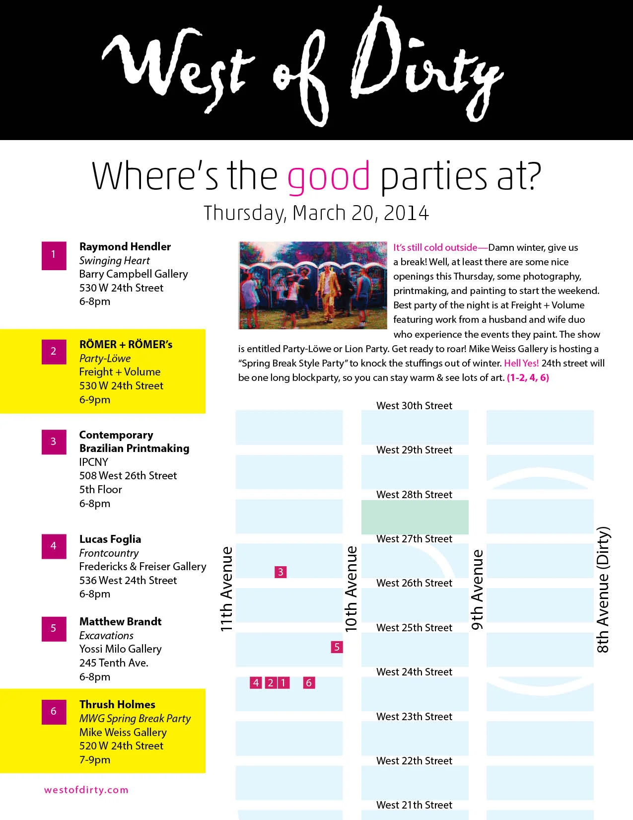 Where&rsquo;s the good parties at? 
Thursday, March 20, 2014
It’s still cold outside—Damn winter, give us a break! Well, at least there are some nice openings this Thursday, some photography, printmaking, and painting to start the weekend. Best part…