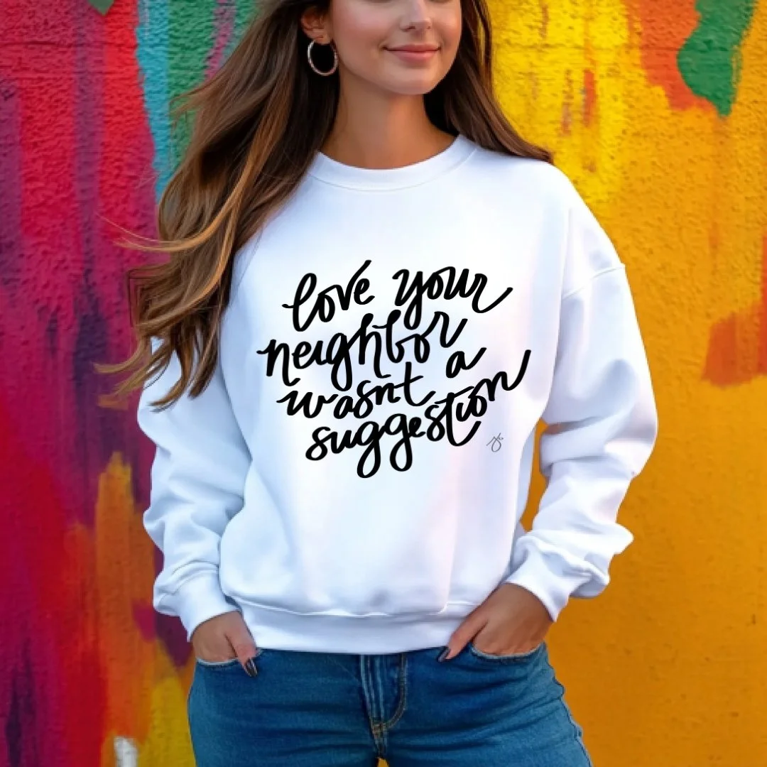 Love Your Neighbor Wasn't a Suggestion Sweatshirt
