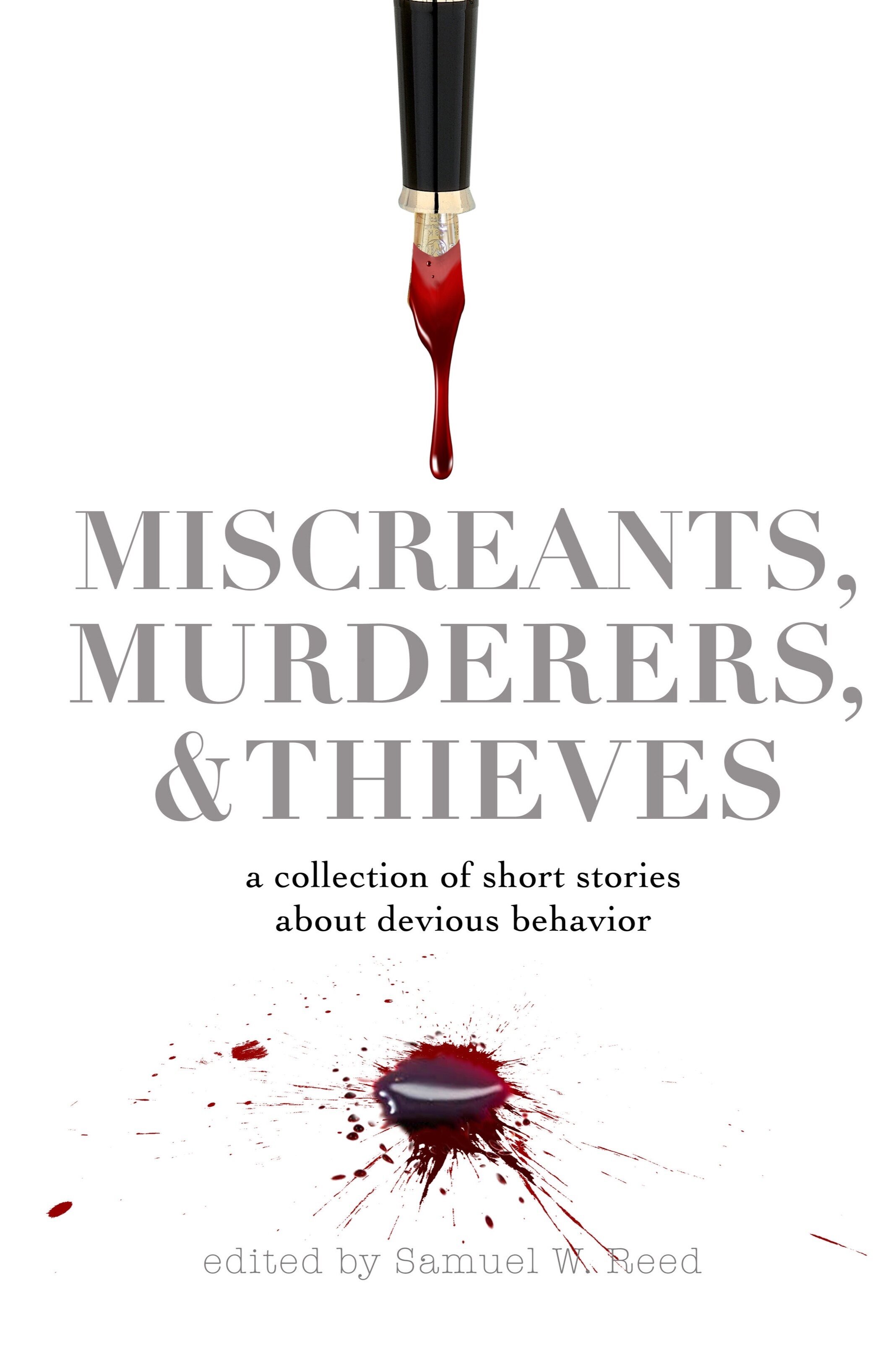 Miscreants, Murderers, &amp; Thieves: a collection of short stories about devious behavior