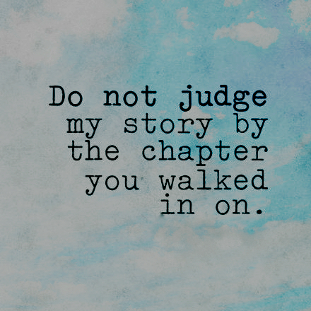 And may we not judge others stories by this same standard, for I am the world and the world is me ♥