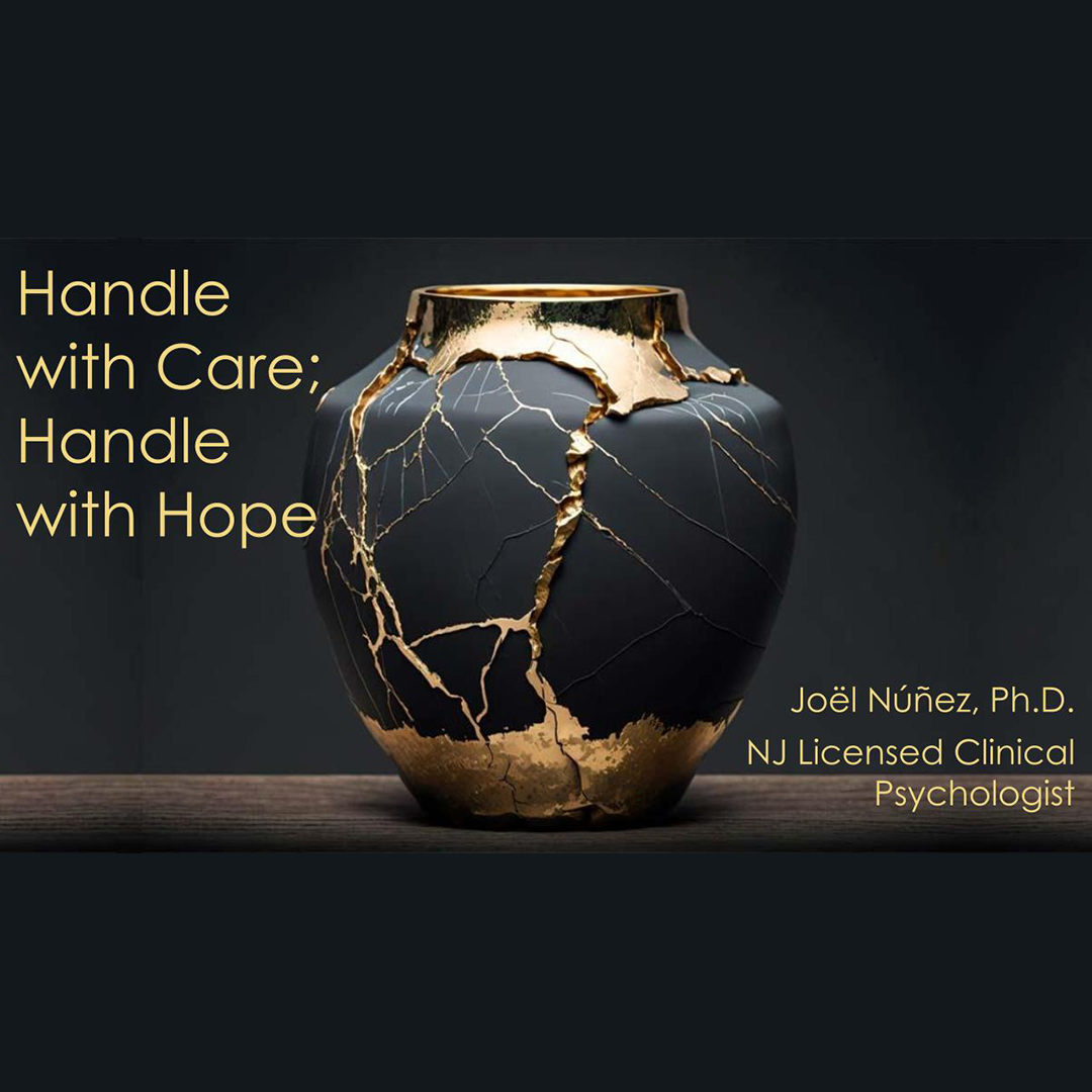 "Handle with Care; Handle with Hope' by Joël Núñez, Ph.D. NJ Licensed Clinical Psychologist, Bilingual Spanish Clinical Psychologist.