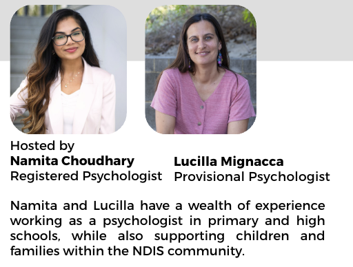Namita and Lucilla have a wealth of experience working as a psychologist in primary and high schools, while also supporting children and families within the NDIS community.