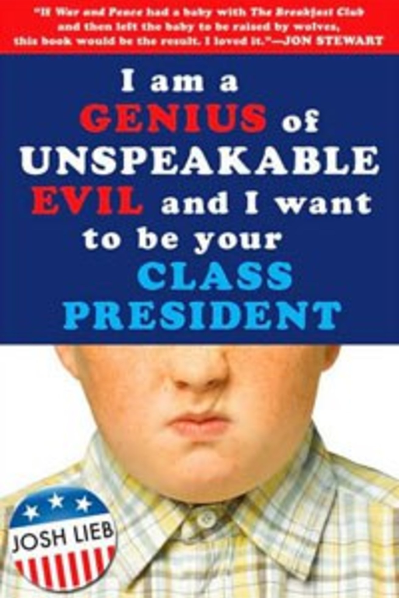 I am a Genius of Unspeakable Evil and I Want to be Your Class President - Josh Lieb