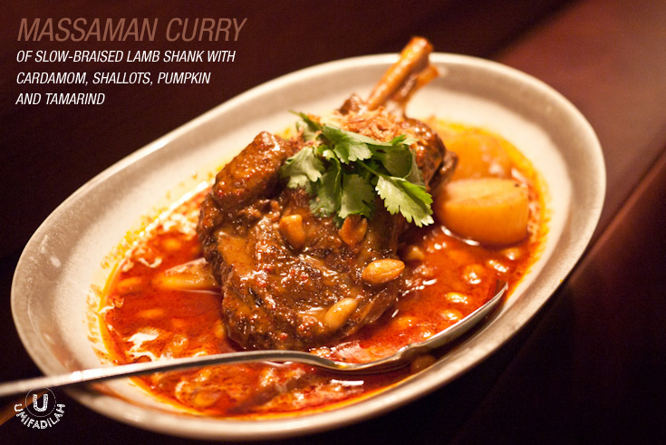 Massaman Curry
of Slow-Braised Lamb Shank with Cardamom, Shallots, Pumpkin and Tamarind (IDR
170k). Massaman Curry is the
staple dish rooted from Moslem Thai. This type of curry has a slightly sweet
& thick creamy taste, yet you can still taste the complex curry flavored
with cardamom. Just imagine all of that, plus huge lamb-shank cuts that has
been slow-braised for hours. Eat them with, again, Thai Jasmine Rice or Roti
Canai, I just can’t get enough of it. But maybe because we already had Red
‘choo chee’ curry previously, it’s quite hard to distinct both flavors because
both has sweetness hint.