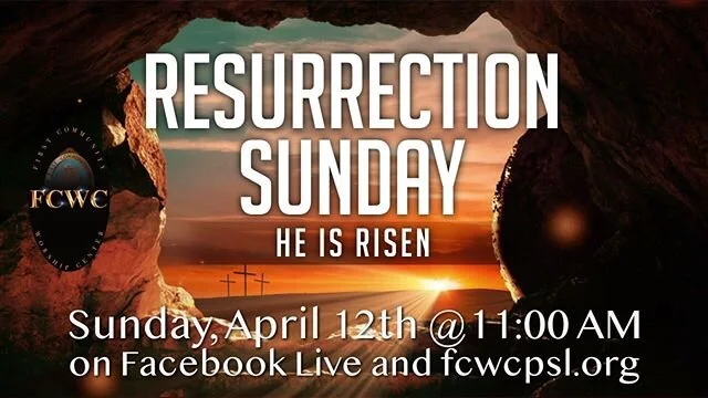 .
HE IS RISEN
Let’s celebrate the risen King.
11:00 AM on Facebook live and fcwcpsl.org. .