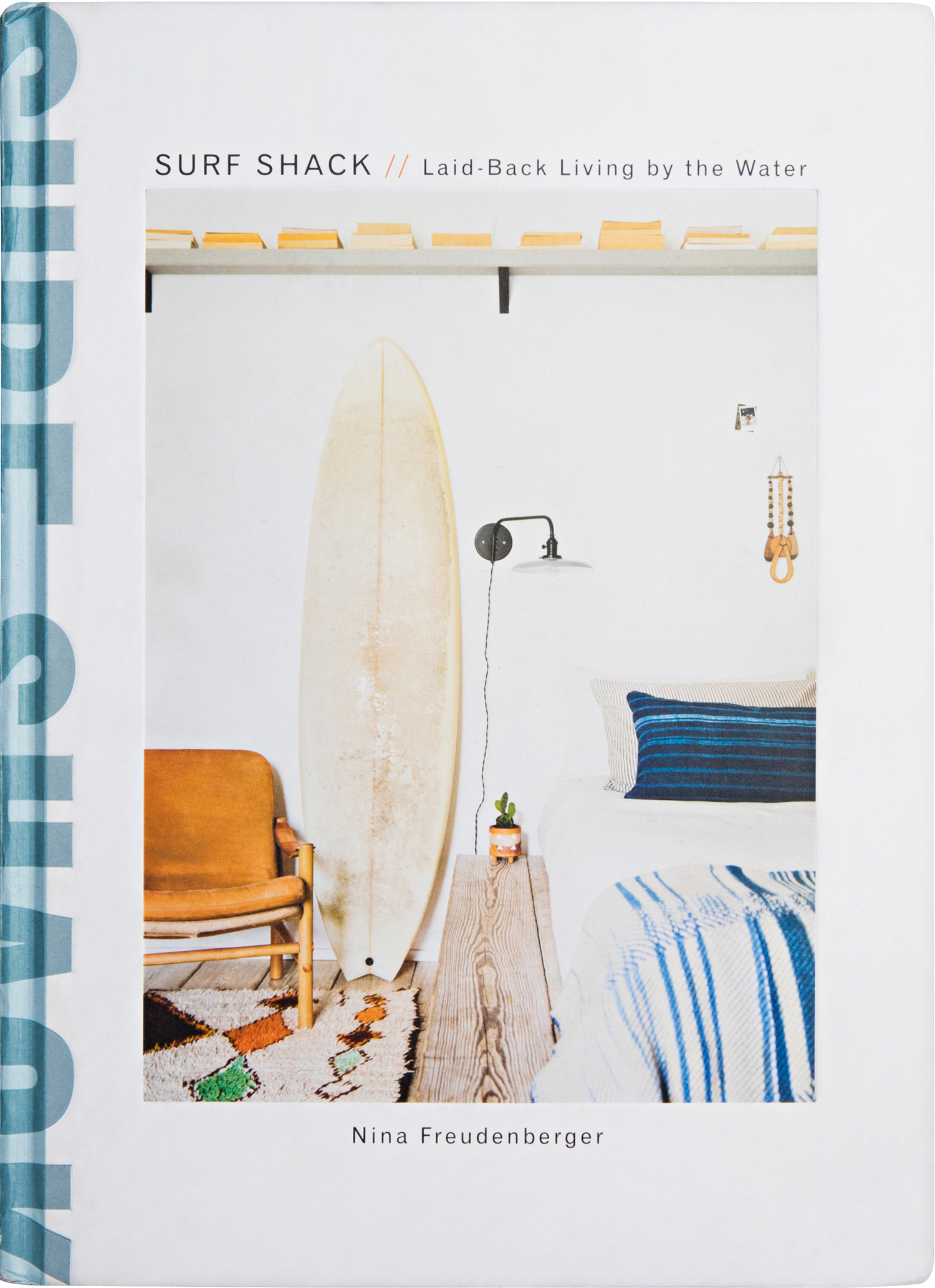 Surf Shack: Laid Back Living by the Water | Clarkson Potter