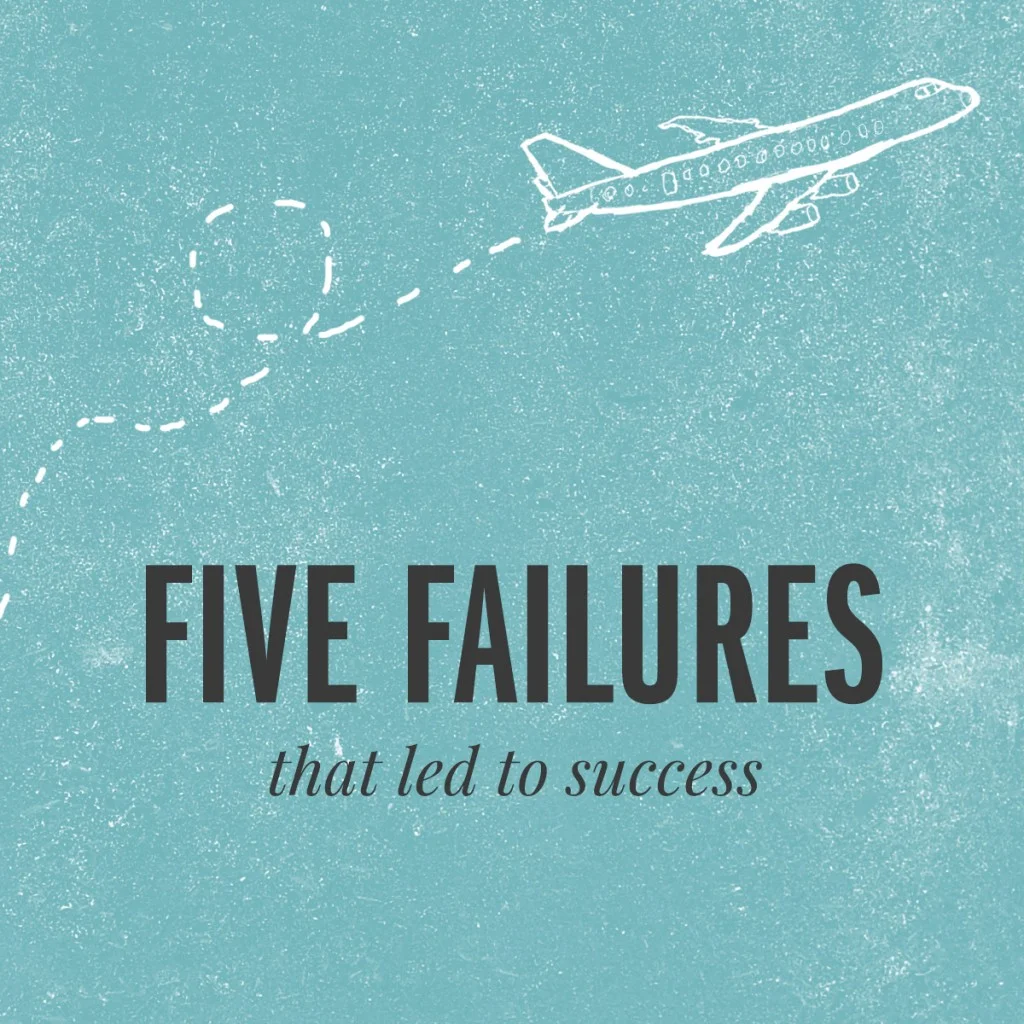 Five Failures (That Actually Led to Success)