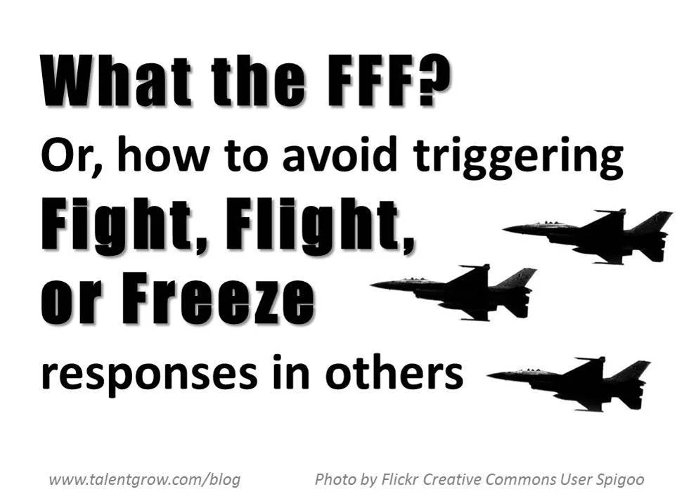 What the FFF? Or, how to avoid triggering Fight, Flight, or Freeze responses in others