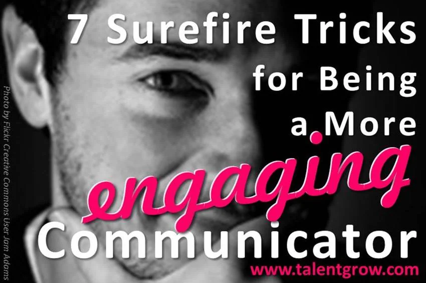 7 Surefire Tricks for Being a More Engaging Communicator