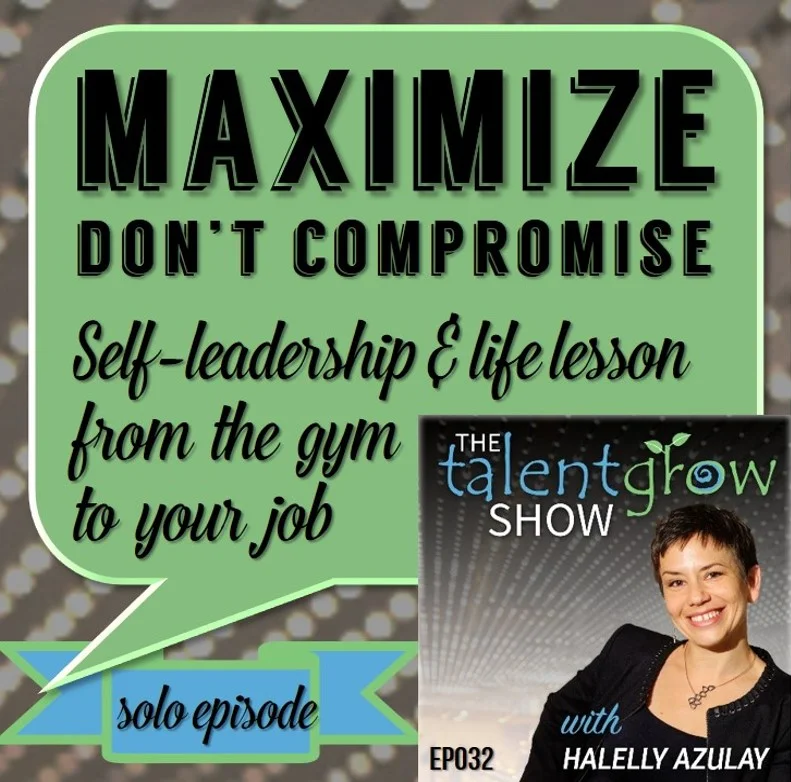 Ep032: Maximize, don’t compromise -- Self-leadership and life lesson from the gym to your job [solo episode]