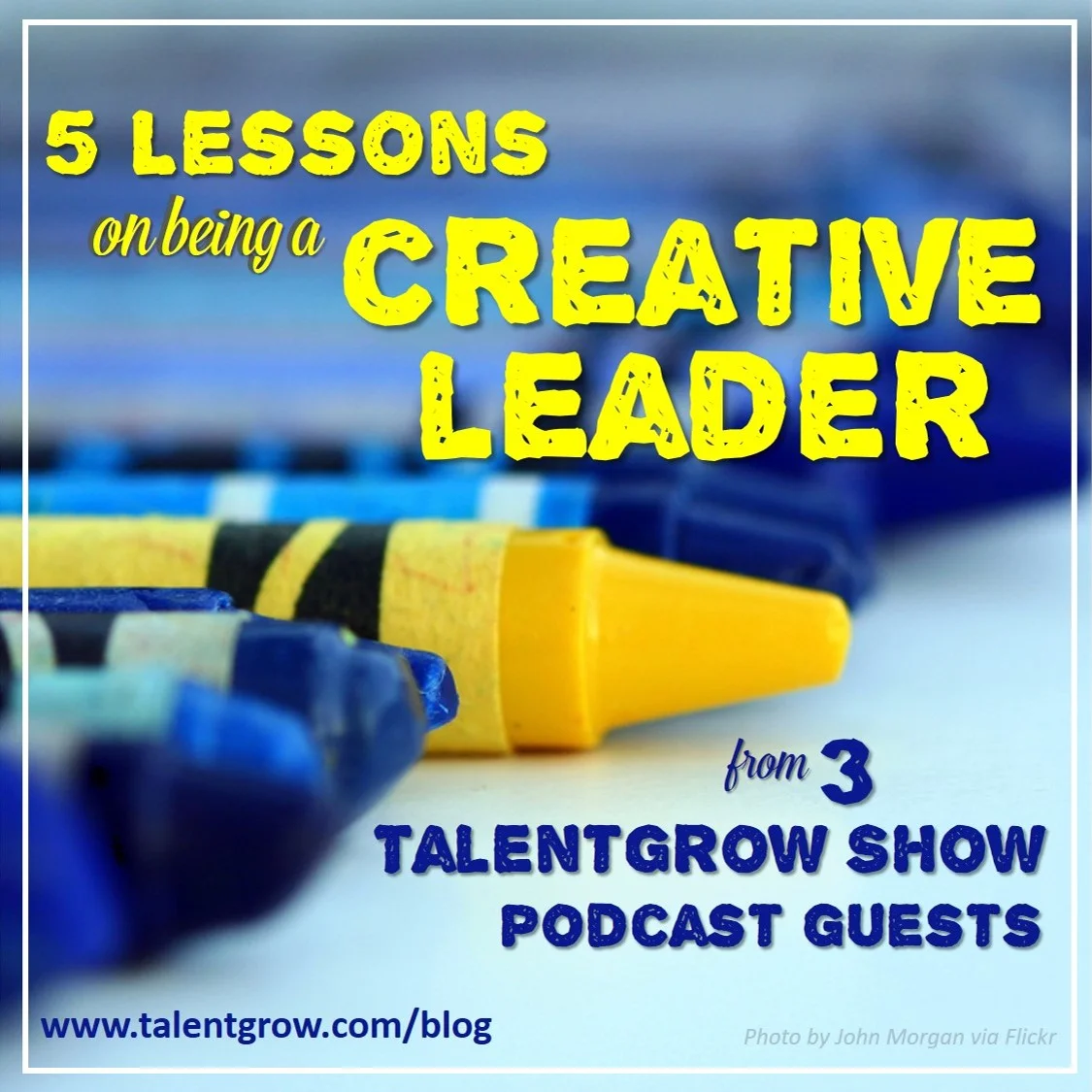 5 Lessons on being a creative leader from three TalentGrow Show podcast guests