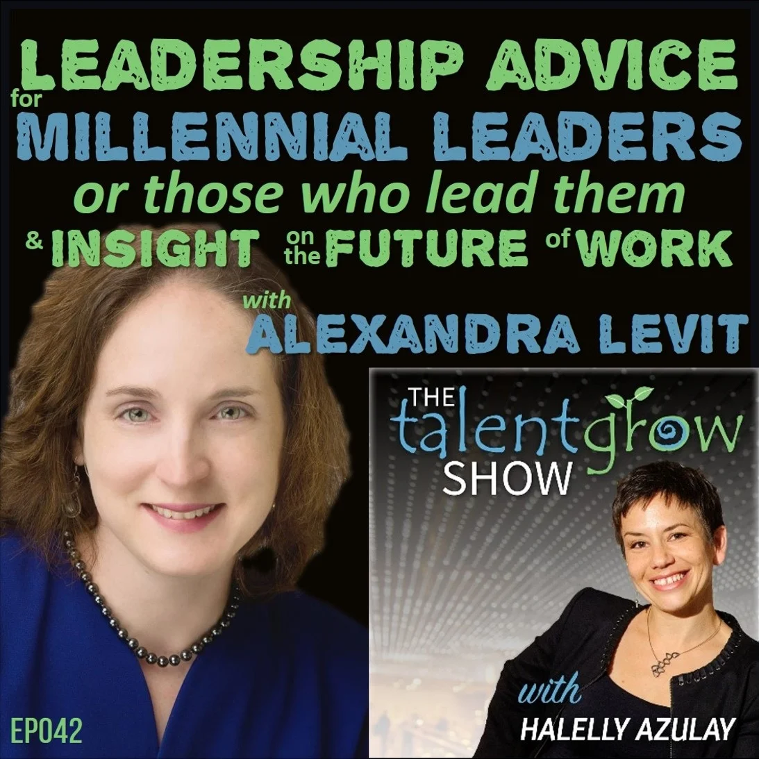 Ep042: Leadership advice for Millennial leaders or those who lead them and insight on the future of work with Alexandra Levit
