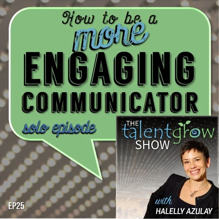 How to be a more engaging communicator by Halelly Azulay on the TalentGrow Show podcast