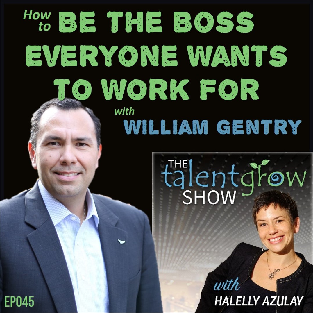Ep045: How to Be the Boss Everyone Wants to Work For with William Gentry