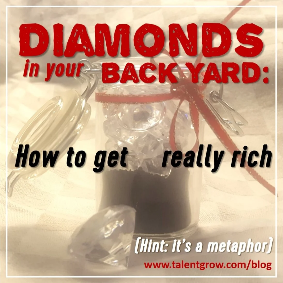 Diamonds in your back yard: How to get really rich (Hint: it’s a metaphor)
