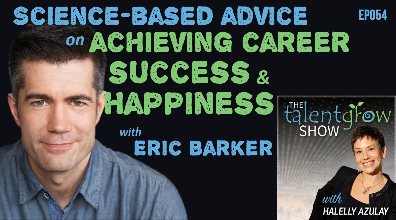 TalentGrow Show ep054 Science based advice on achieving career success and happiness with Eric Barker and Host Halelly Azulay